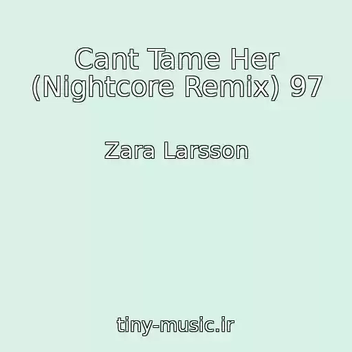 کاور آهنگ Cant Tame Her (Nightcore Remix) 97 از Zara Larsson