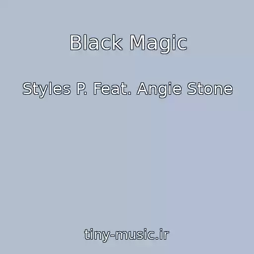 کاور آهنگ Black Magic از Styles P. Feat. Angie Stone