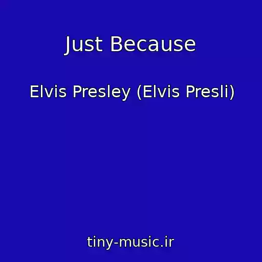 کاور آهنگ Just Because از Elvis Presley (Elvis Presli)