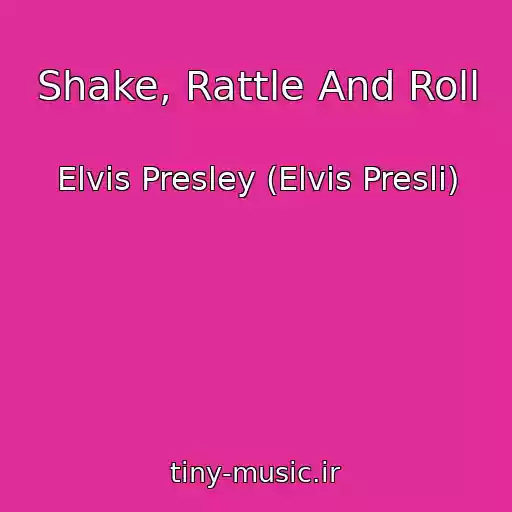 کاور آهنگ Shake, Rattle And Roll از Elvis Presley (Elvis Presli)