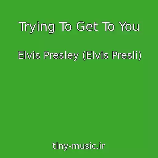 کاور آهنگ Trying To Get To You از Elvis Presley (Elvis Presli)