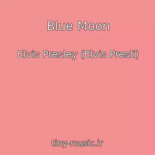 کاور آهنگ Blue Moon از Elvis Presley (Elvis Presli)
