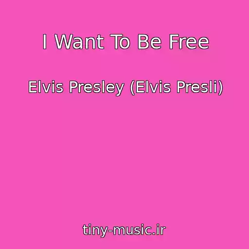 کاور آهنگ I Want To Be Free از Elvis Presley (Elvis Presli)