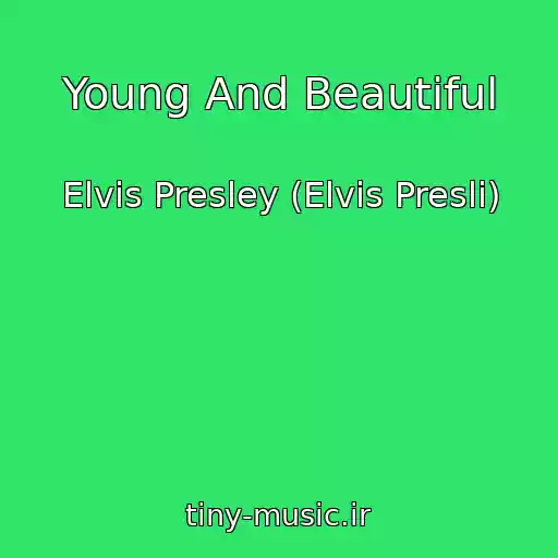 کاور آهنگ Young And Beautiful از Elvis Presley (Elvis Presli)