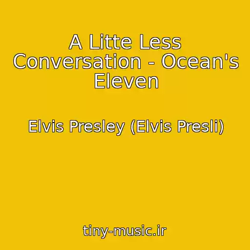 کاور آهنگ A Litte Less Conversation - Ocean's Eleven از Elvis Presley (Elvis Presli)