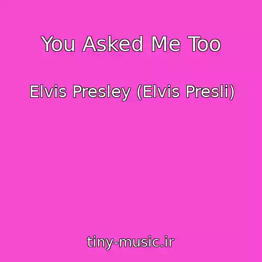 کاور آهنگ You Asked Me Too از Elvis Presley (Elvis Presli)