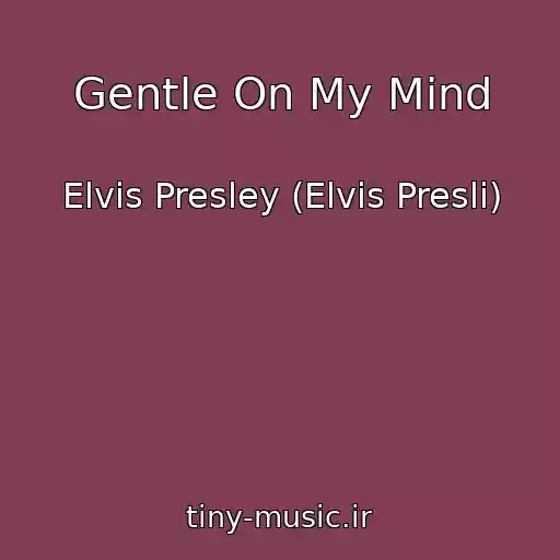 کاور آهنگ Gentle On My Mind از Elvis Presley (Elvis Presli)
