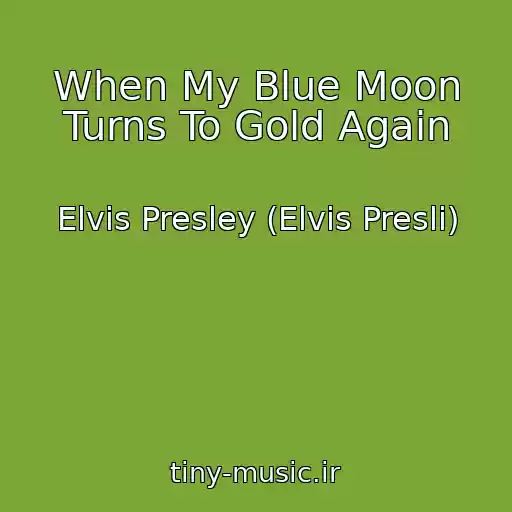 کاور آهنگ When My Blue Moon Turns To Gold Again از Elvis Presley (Elvis Presli)