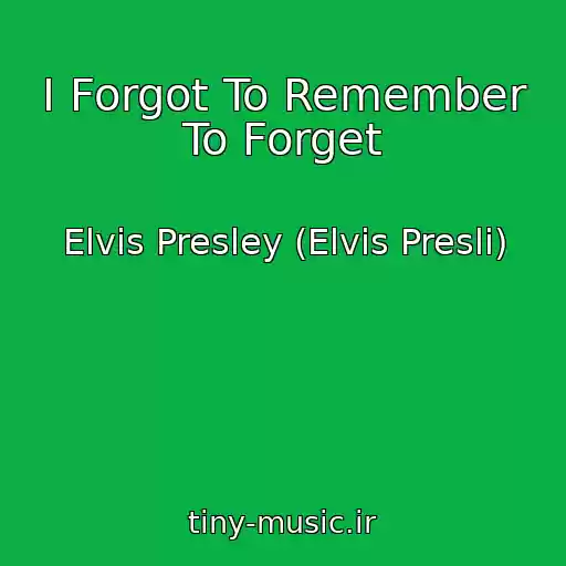 کاور آهنگ I Forgot To Remember To Forget از Elvis Presley (Elvis Presli)