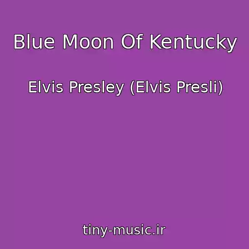 کاور آهنگ Blue Moon Of Kentucky از Elvis Presley (Elvis Presli)