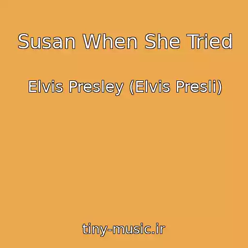 کاور آهنگ Susan When She Tried از Elvis Presley (Elvis Presli)