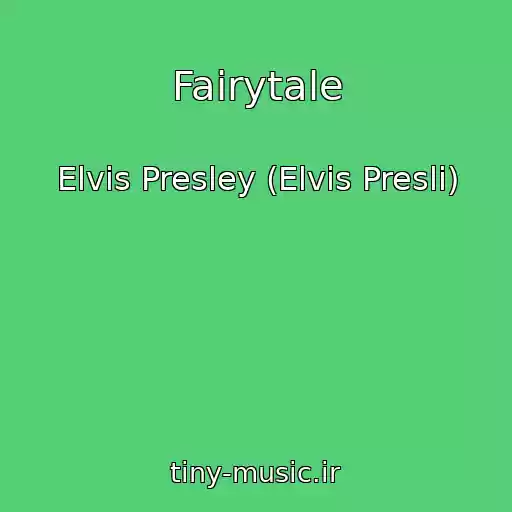کاور آهنگ Fairytale از Elvis Presley (Elvis Presli)
