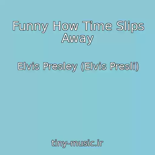 کاور آهنگ Funny How Time Slips Away از Elvis Presley (Elvis Presli)