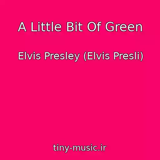کاور آهنگ A Little Bit Of Green از Elvis Presley (Elvis Presli)