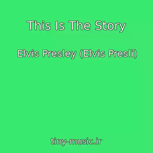 کاور آهنگ This Is The Story از Elvis Presley (Elvis Presli)