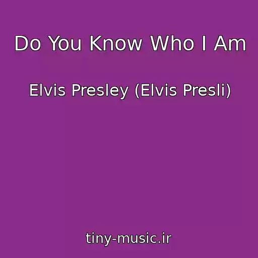کاور آهنگ Do You Know Who I Am از Elvis Presley (Elvis Presli)