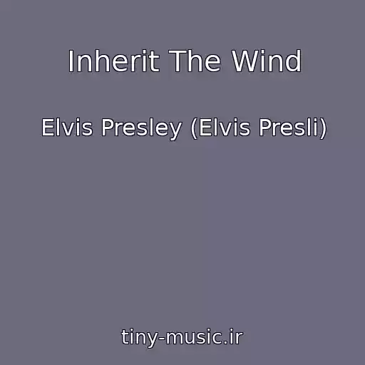 کاور آهنگ Inherit The Wind از Elvis Presley (Elvis Presli)