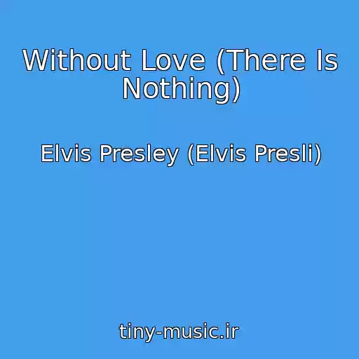 کاور آهنگ Without Love (There Is Nothing) از Elvis Presley (Elvis Presli)