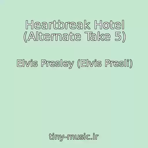 کاور آهنگ Heartbreak Hotel (Alternate Take 5) از Elvis Presley (Elvis Presli)
