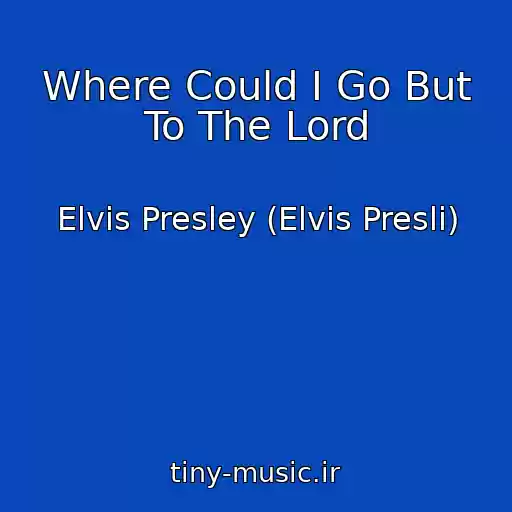 کاور آهنگ Where Could I Go But To The Lord از Elvis Presley (Elvis Presli)