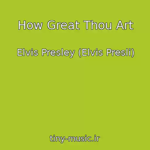 کاور آهنگ How Great Thou Art از Elvis Presley (Elvis Presli)