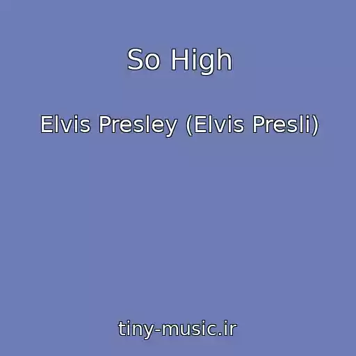 کاور آهنگ So High از Elvis Presley (Elvis Presli)