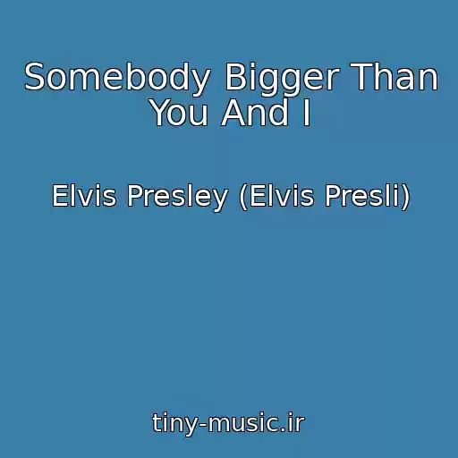 کاور آهنگ Somebody Bigger Than You And I از Elvis Presley (Elvis Presli)