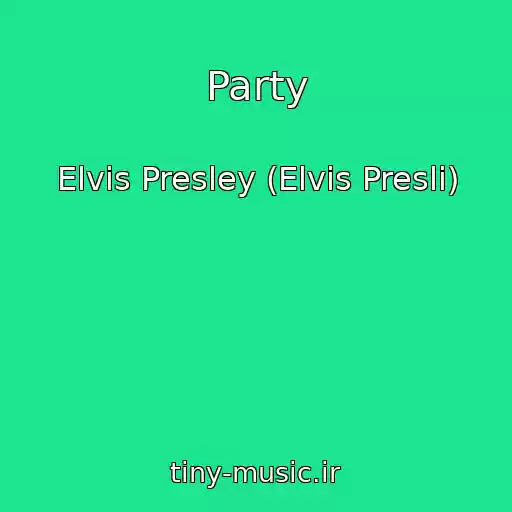 کاور آهنگ Party از Elvis Presley (Elvis Presli)