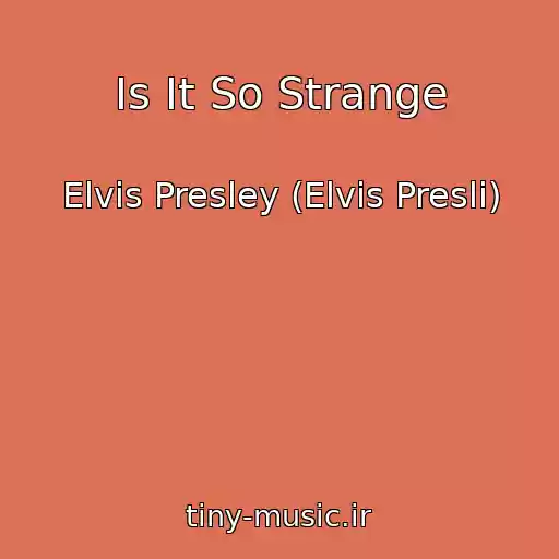 کاور آهنگ Is It So Strange از Elvis Presley (Elvis Presli)