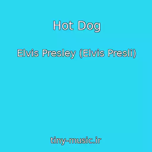کاور آهنگ Hot Dog از Elvis Presley (Elvis Presli)