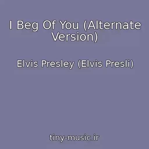 کاور آهنگ I Beg Of You (Alternate Version) از Elvis Presley (Elvis Presli)