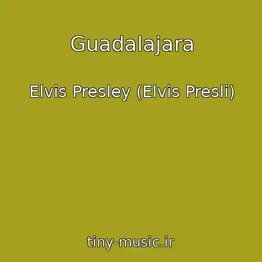 کاور آهنگ Guadalajara از Elvis Presley (Elvis Presli)