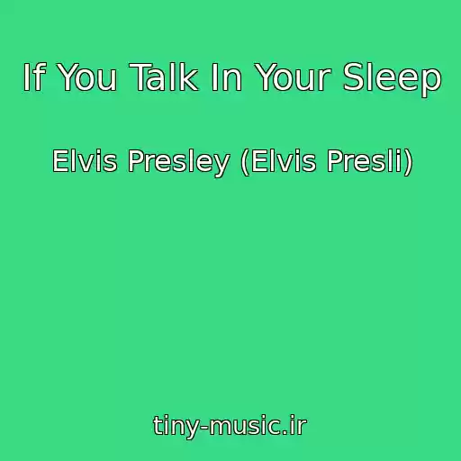 کاور آهنگ If You Talk In Your Sleep از Elvis Presley (Elvis Presli)