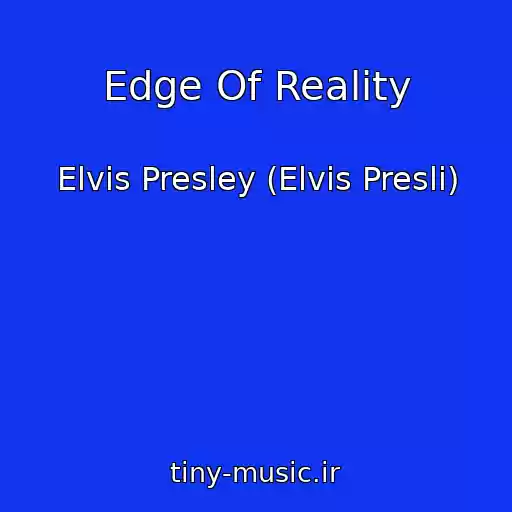 کاور آهنگ Edge Of Reality از Elvis Presley (Elvis Presli)