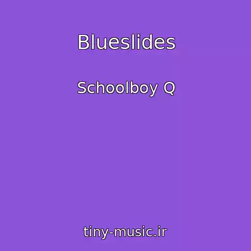 کاور آهنگ Blueslides از Schoolboy Q