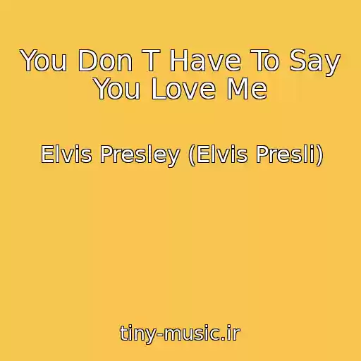 کاور آهنگ You Don T Have To Say You Love Me از Elvis Presley (Elvis Presli)