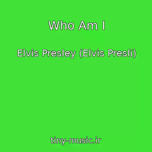 کاور آهنگ Who Am I از Elvis Presley (Elvis Presli)