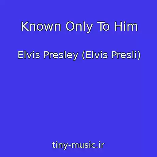 کاور آهنگ Known Only To Him از Elvis Presley (Elvis Presli)