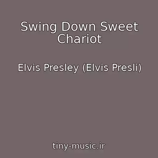 کاور آهنگ Swing Down Sweet Chariot از Elvis Presley (Elvis Presli)