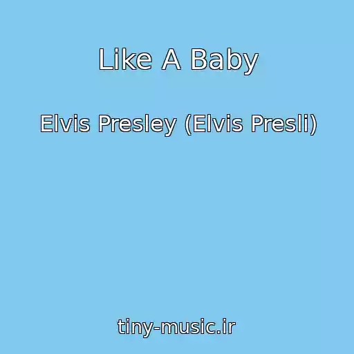 کاور آهنگ Like A Baby از Elvis Presley (Elvis Presli)