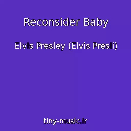 کاور آهنگ Reconsider Baby از Elvis Presley (Elvis Presli)