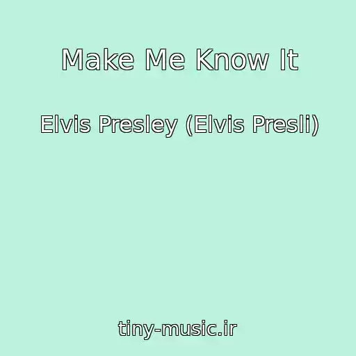 کاور آهنگ Make Me Know It از Elvis Presley (Elvis Presli)