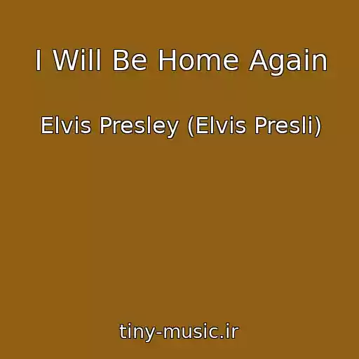 کاور آهنگ I Will Be Home Again از Elvis Presley (Elvis Presli)