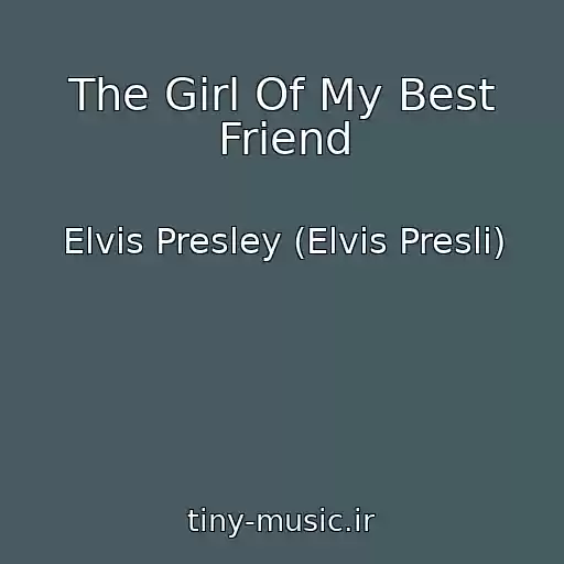 کاور آهنگ The Girl Of My Best Friend از Elvis Presley (Elvis Presli)