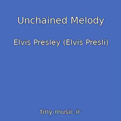 کاور آهنگ Unchained Melody از Elvis Presley (Elvis Presli)