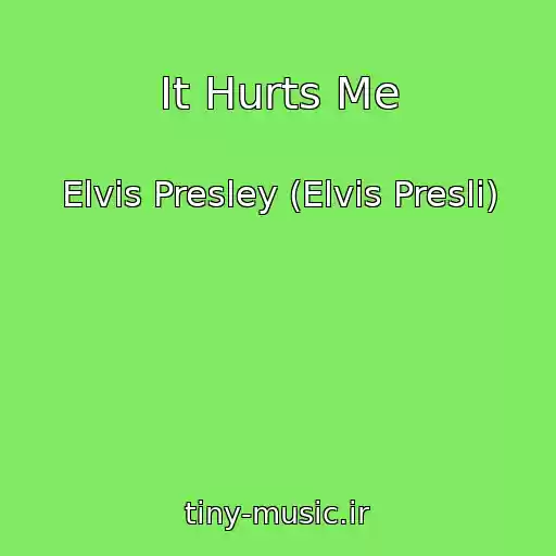 کاور آهنگ It Hurts Me از Elvis Presley (Elvis Presli)