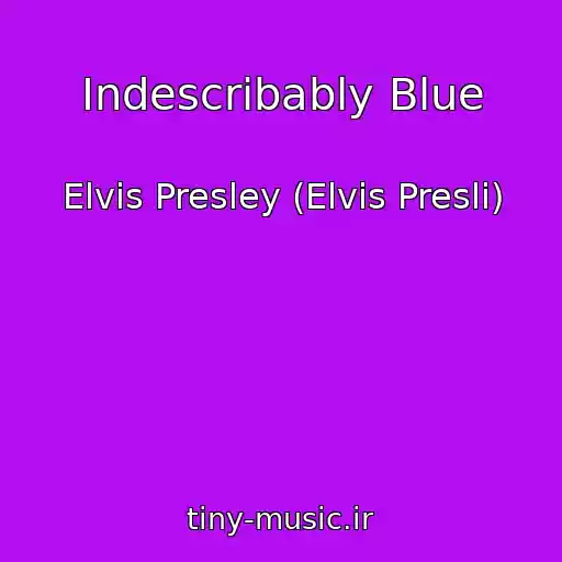 کاور آهنگ Indescribably Blue از Elvis Presley (Elvis Presli)