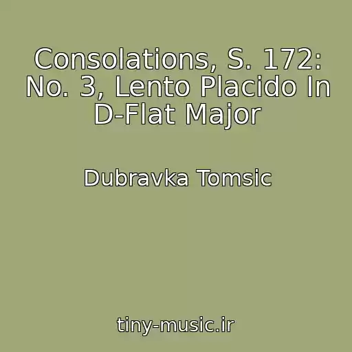 کاور آهنگ Consolations, S. 172: No. 3, Lento Placido In D-Flat Major از Dubravka Tomsic