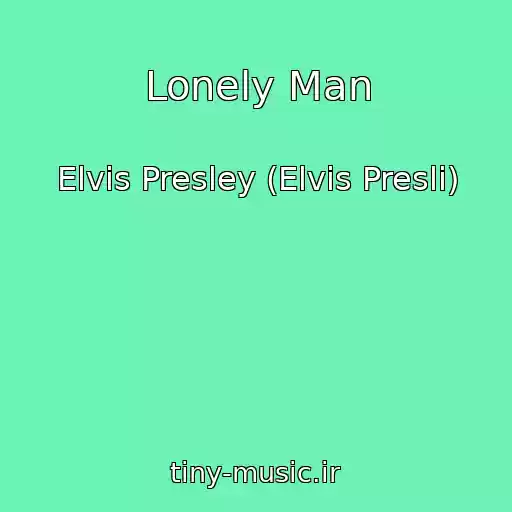 کاور آهنگ Lonely Man از Elvis Presley (Elvis Presli)