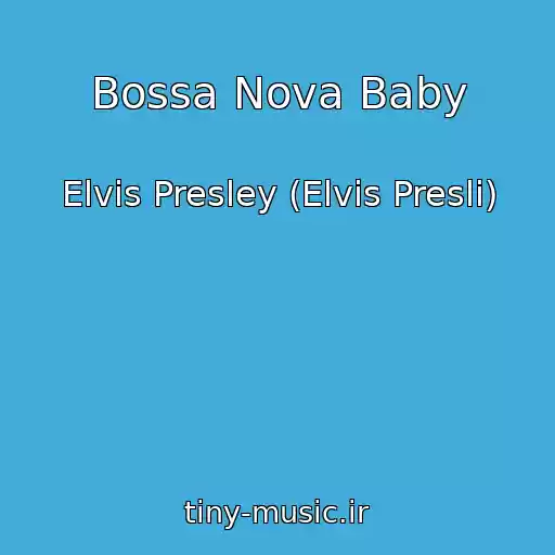 کاور آهنگ Bossa Nova Baby از Elvis Presley (Elvis Presli)
